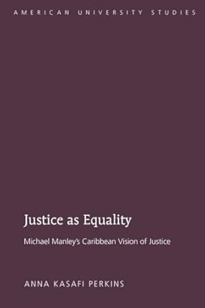Justice as Equality Michael Manleys Caribbean Vision of Justice