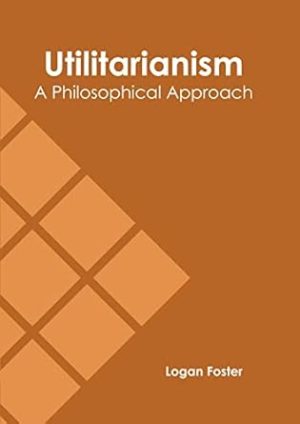 Utilitarianism A Philosophical Approach