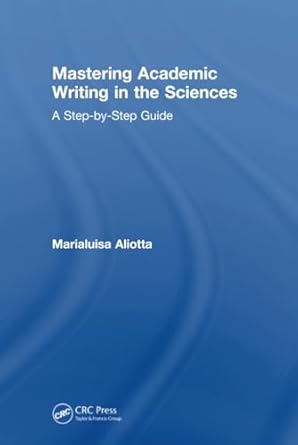 Mastering Academic Writing in the Sciences A Step by Step Guide