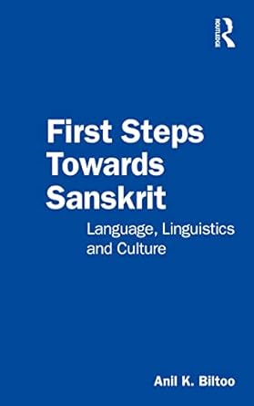 First Steps Towards Sanskrit Language Linguistics and Culture