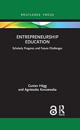 Entrepreneurship Education Scholarly Progress and Future Challenges