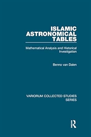 Islamic Astronomical Tables Mathematical Analysis and Historical Investigation