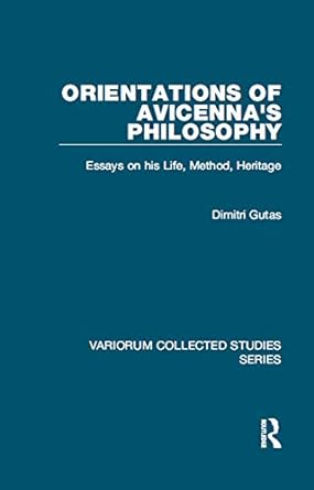 Orientations of Avicennas Philosophy Essays on his Life Method Heritage