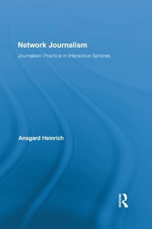 Network Journalism Journalistic Practice in Interactive Spheres