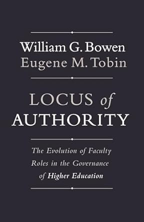 Locus of Authority The Evolution of Faculty Roles in the Governance of Higher Education