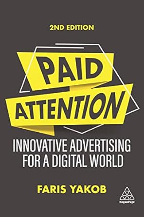 Paid Attention Innovative Advertising for a Digital World 2nd Edition