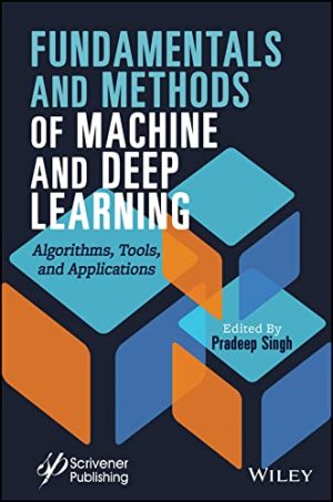 Fundamentals and Methods of Machine and Deep Learning Algorithms Tools and Applications