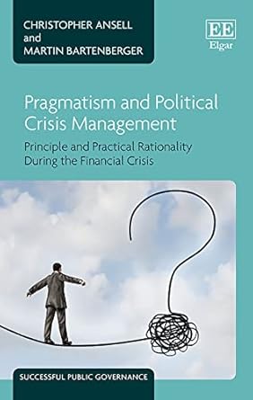 Pragmatism and Political Crisis Management Principle and Practical Rationality During the Financial Crisis