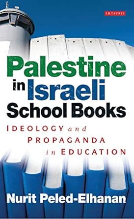 Palestine in Israeli School Books Ideology and Propaganda in Education