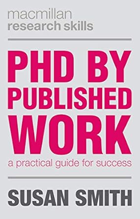 PhD by Published Work A Practical Guide for Success