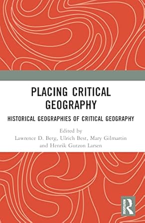 Placing Critical Geography Historical Geographies of Critical Geography