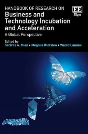 Handbook of Research on Business and Technology Incubation and Acceleration A Global Perspective