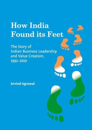 How India Found Its Feet The Story of Indian Business Leadership and Value Creation 1991 2010