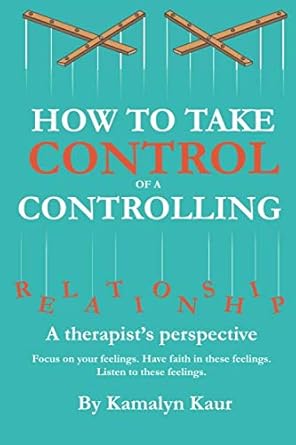 How To Take Control of a Controlling Relationship A Therapists Perspective