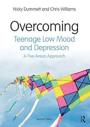 Overcoming Teenage Low Mood and Depression A Five Areas Approach 2nd Edition