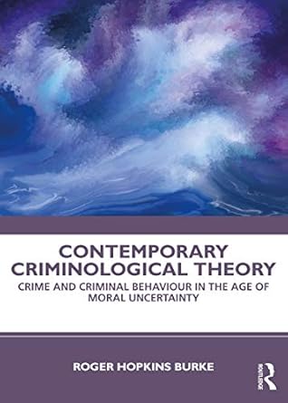 Contemporary Criminological Theory Crime and Criminal Behaviour in the Age of Moral Uncertainty