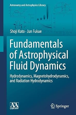 Fundamentals of Astrophysical Fluid Dynamics Hydrodynamics Magnetohydrodynamics and Radiation Hydrodynamics