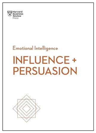 Influence And Persuasion Hbr Emotional Intelligence Series