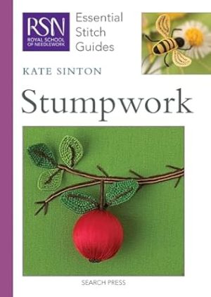 Essential Stitch Guides Stumpwork By Kate Sinton