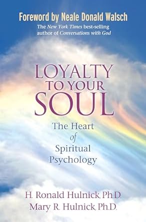 Loyalty To Your Soul The Heart of Spiritual Psychology