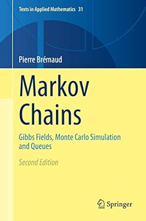 Markov Chains Gibbs Fields Monte Carlo Simulation and Queues