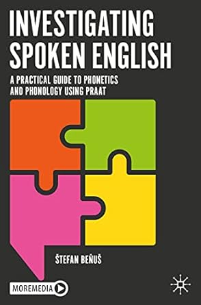 Investigating Spoken English A Practical Guide to Phonetics and Phonology Using Praat
