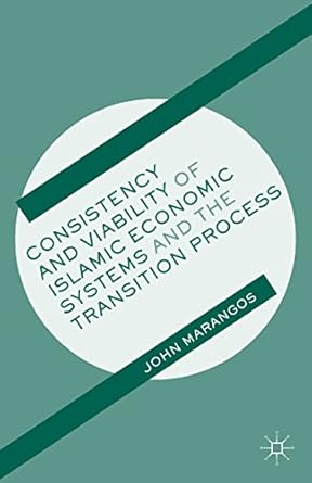 Consistency and Viability of Islamic Economic Systems and the Transition Process