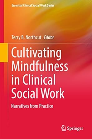 Cultivating Mindfulness in Clinical Social Work Narratives from Practice