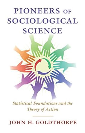 Pioneers of Sociological Science Statistical Foundations and the Theory of Action