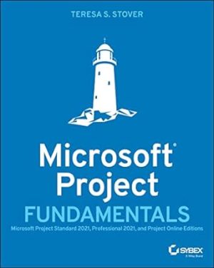Microsoft Project Fundamentals Microsoft Project Standard 2021 Professional 2021 and Project Online Editions