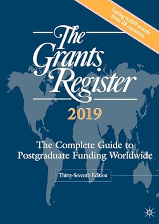 The Grants Register 2019 The Complete Guide to Postgraduate Funding Worldwide 37th Edition
