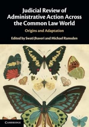 Judicial Review of Administrative Action Across the Common Law World Origins and Adaptation