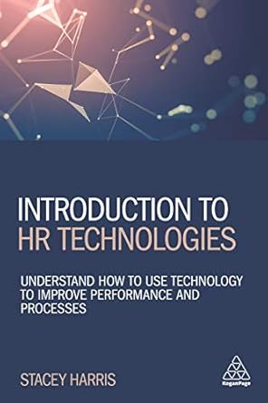 Introduction to HR Technologies Understand How to Use Technology to Improve Performance and Processes