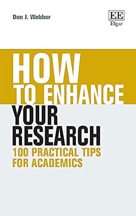How to Enhance Your Research 100 Practical Tips for Academics