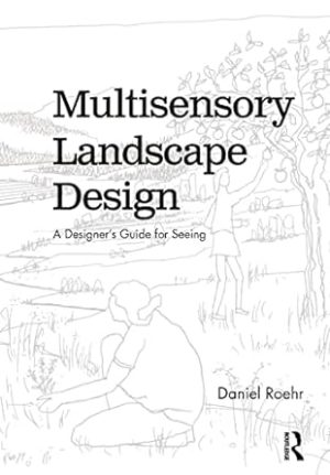 Multisensory Landscape Design A Designers Guide for Seeing