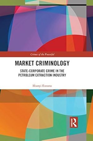 Market Criminology State Corporate Crime in the Petroleum Extraction Industry