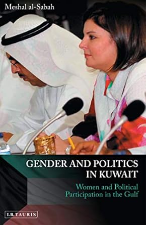 Gender and Politics in Kuwait Women and Political Participation in the Gulf