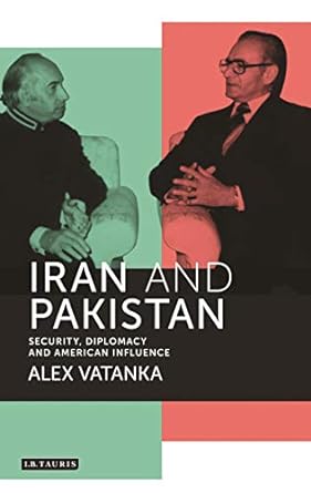 Iran and Pakistan Security Diplomacy and American Influence