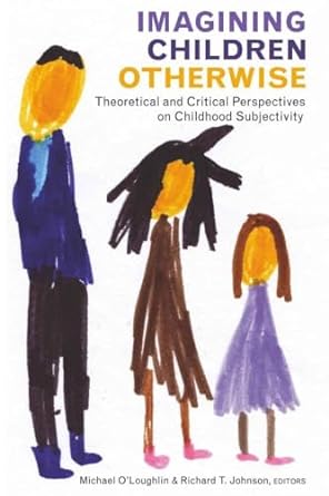 Imagining Children Otherwise Theoretical and Critical Perspectives on Childhood Subjectivity