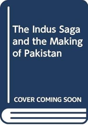 The Indus Saga and the Making of Pakistan
