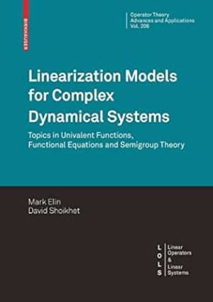 Linearization Models for Complex Dynamical Systems Topics in Univalent Functions Functional Equations and Semigroup Theory