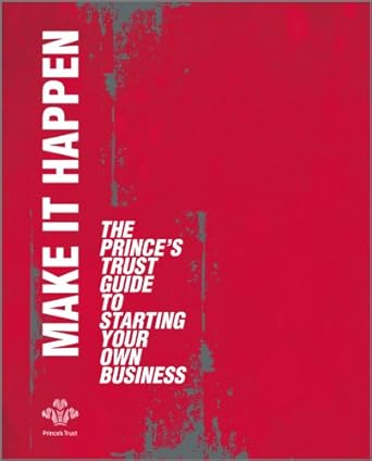 Make It Happen The Princes Trust Guide to Starting Your Own Business