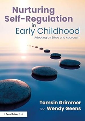 Nurturing Self Regulation in Early Childhood Adopting an Ethos and Approach