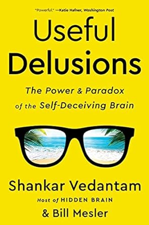 Useful Delusions The Power and Paradox of the Self Deceiving Brain