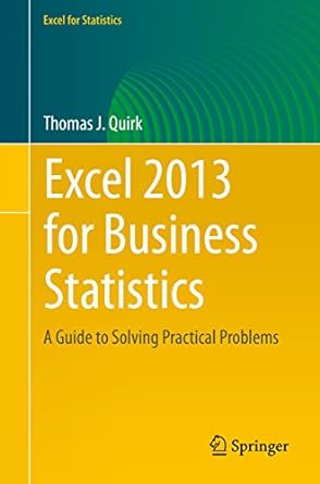 Excel 2013 for Business Statistics A Guide to Solving Practical Business Problems
