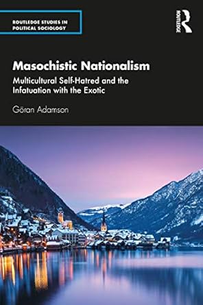 Masochistic Nationalism Multicultural Self Hatred and the Infatuation with the Exotic