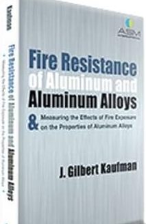 Fire Resistance of Aluminum and Aluminum Alloys and Measuring the Effects of Fire Exposure on the Properties of Aluminum Alloys