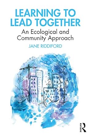 Learning to Lead Together An Ecological and Community Approach