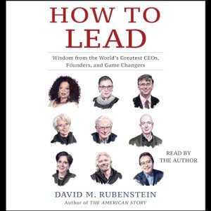 How to Lead Wisdom from the Worlds Greatest CEOs Founders and Game Changers