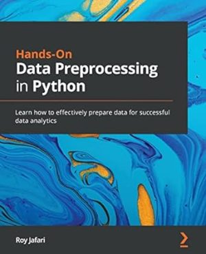 Hands On Data Preprocessing in Python Learn how to effectively prepare data for successful data analytics